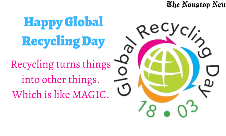 Happy Global Recycling Day 2021 Quotes, Messages, Greetings, Wishes, and HD Images to Share