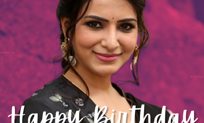 Happy Birthday Samantha Akkineni: Wishes, Photos (Images), and Messages to share with Yasodha