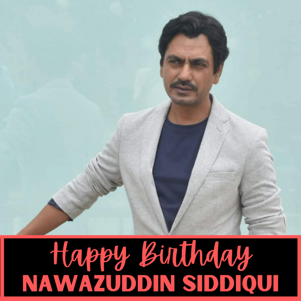 Happy Birthday Nawazuddin Siddiqui 