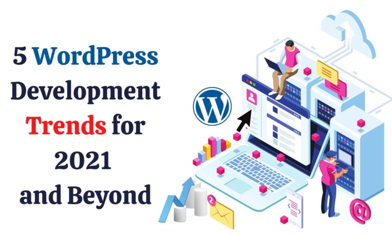 5 WordPress Development Trends for 2021 and Beyond