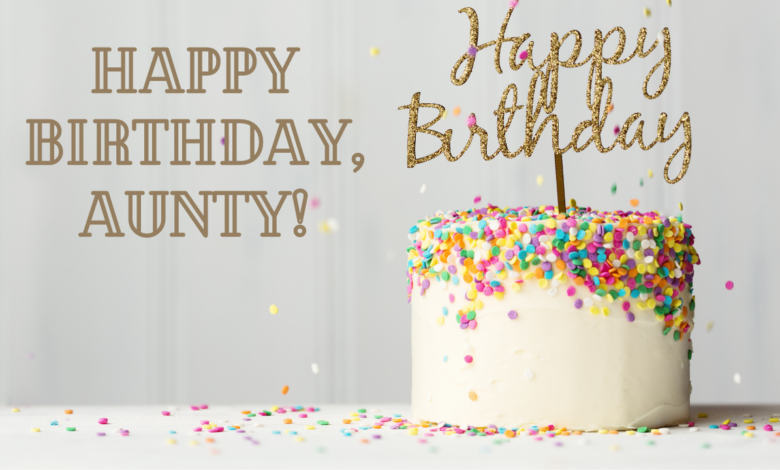 50+ Happy Birthday Wishes, Quotes and Images for Aunty