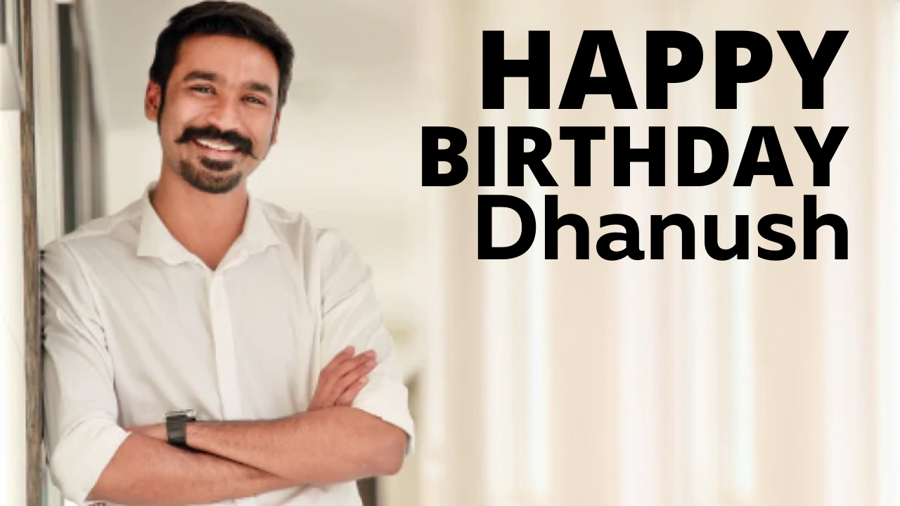 Happy Birthday Dhanush Wishes, Images, banner, Messages, Greetings, Quotes, and WhatsApp Status Video to greet Superstar