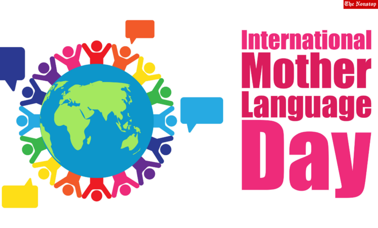 International Mother Language Day 2022 Date, Theme, History, Significance, Importance, Celebration Activities, and More