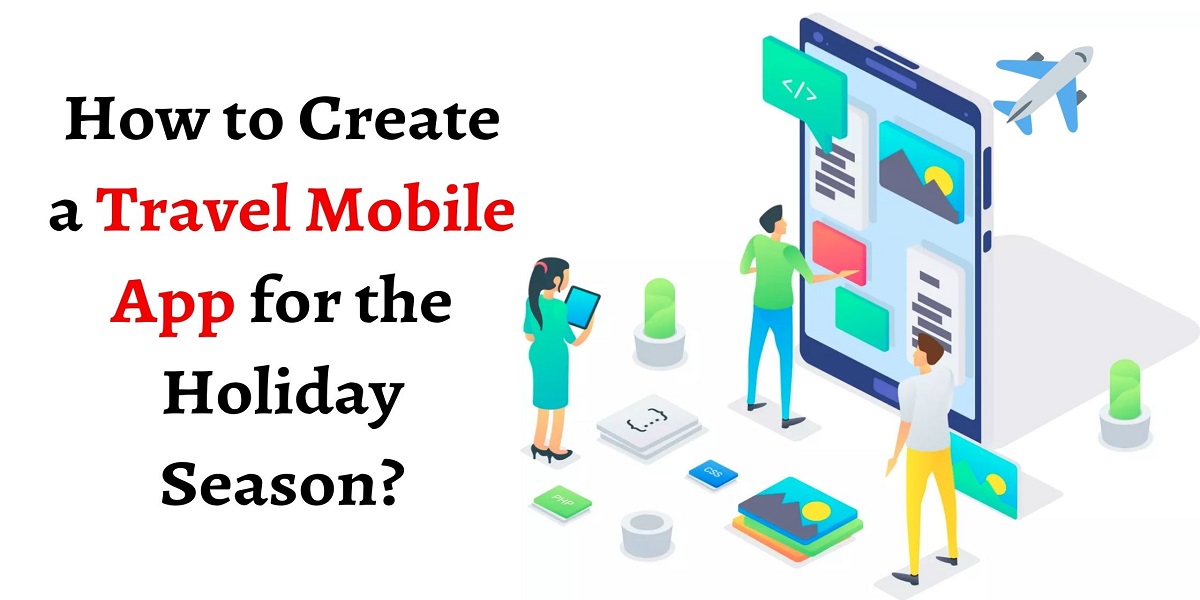 How to Create a Travel Mobile App for the Holiday Season?