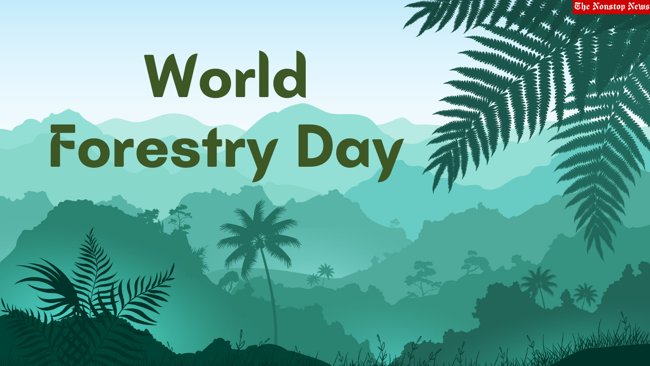 World Forestry Day 2022 Theme, History, Significance, Importance, Activities, and More