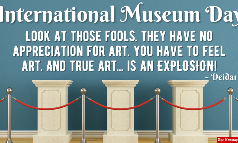 International Museum Day 2022: Current Theme, Posters, Quotes, HD Images, Messages, Slogans, To Raise Awareness
