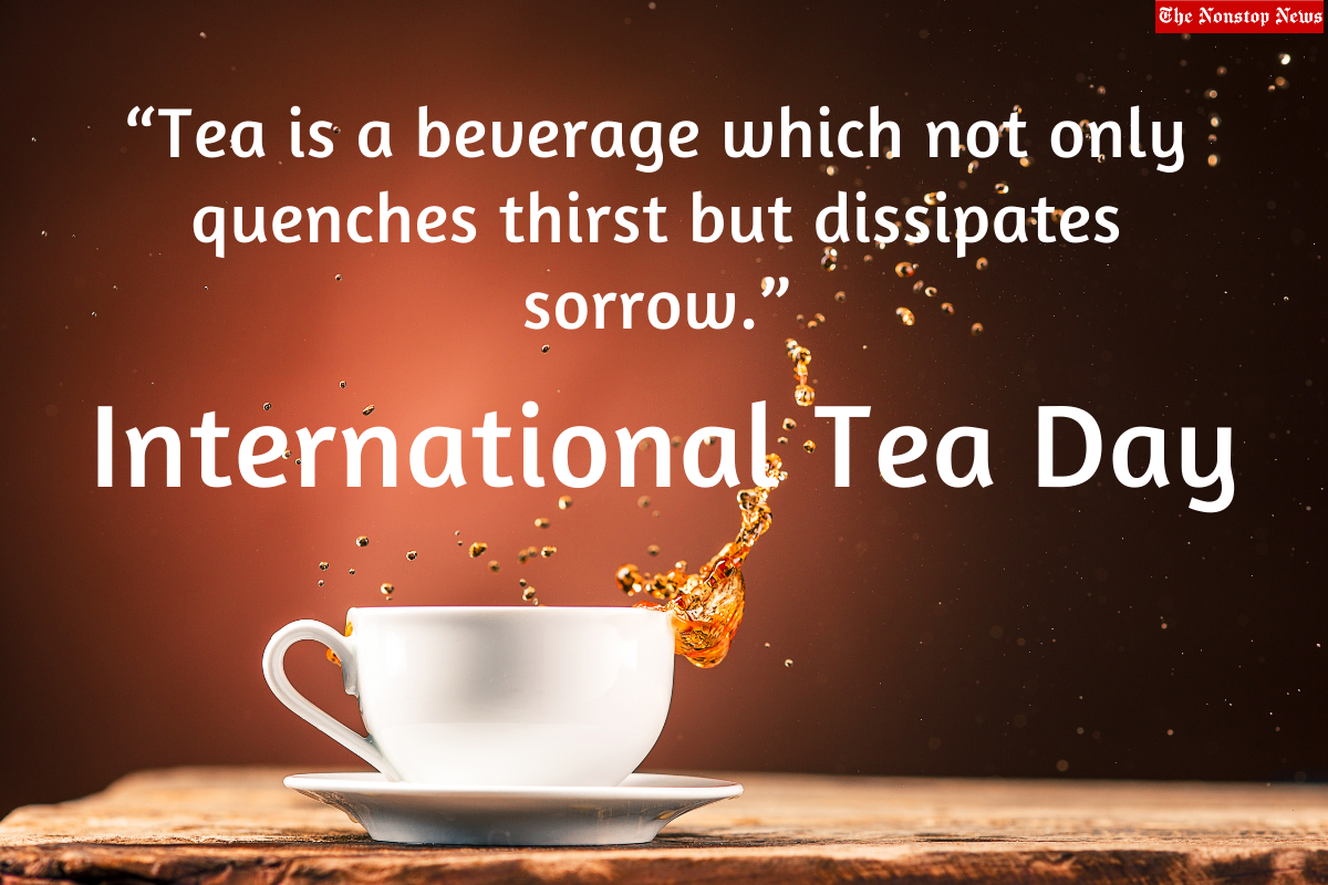 International Tea Day 2022: Top Quotes, Posters, Images, Messages, Greetings, To Share