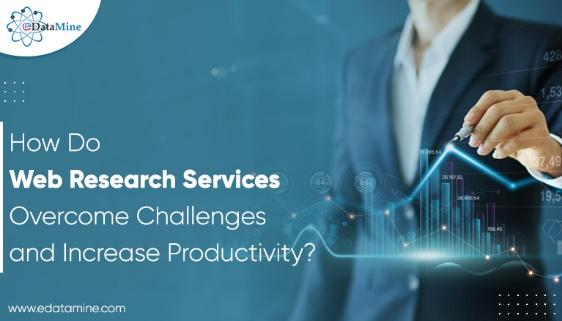 How Do Web Research Services Overcome Challenges and Increase Productivity
