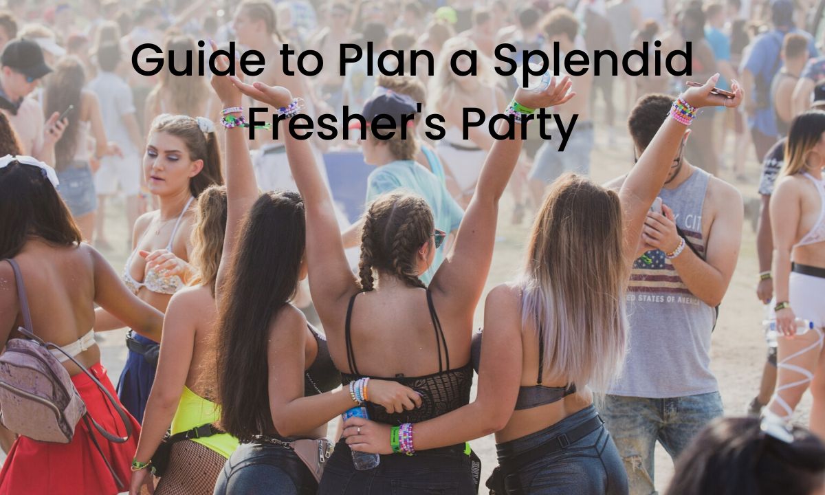 Guide to Plan a Splendid Fresher's Party