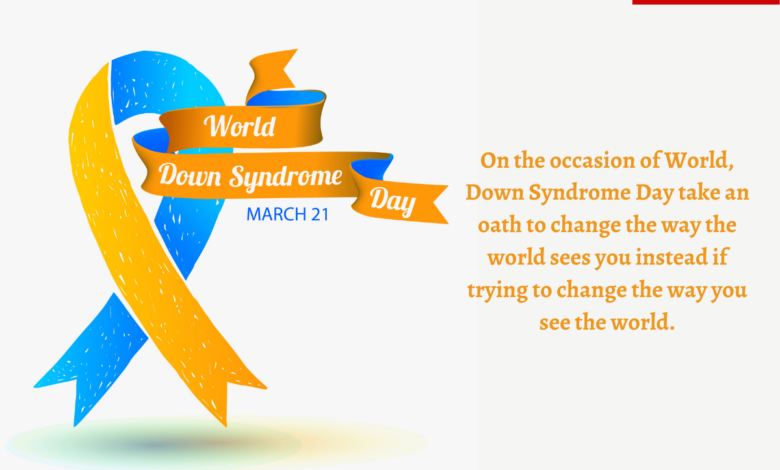 World Down Syndrome Day 2023 Current Theme, Quotes, Messages, Images, Greetings, Wishes, Sayings, Posters and Banners