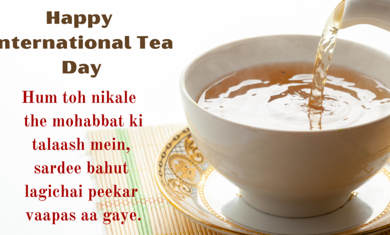 International Tea Day 2023 Theme, Quotes, Images, Messages, Greetings, Banners, Posters, Wishes, Instagram Captions and Cliparts