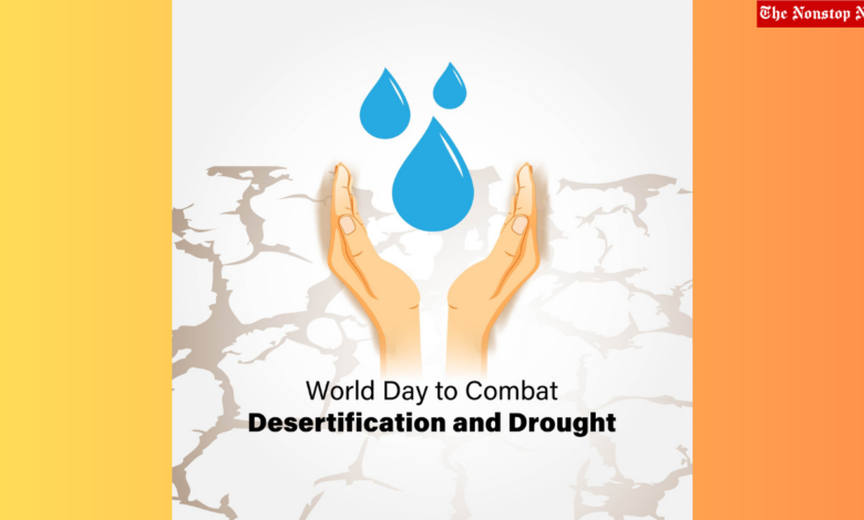 World Day to Combat Desertification and Drought 2023: Current Theme, Quotes, Images, Messages, Slogans, Posters, Captions, Cliparts, Stickers, Sayings and Greetings