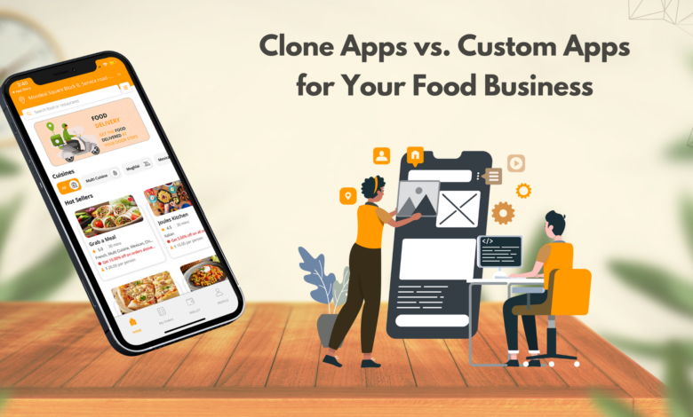 Clone App vs. Custom App: Which One To Choose For Your Food Delivery Startup?